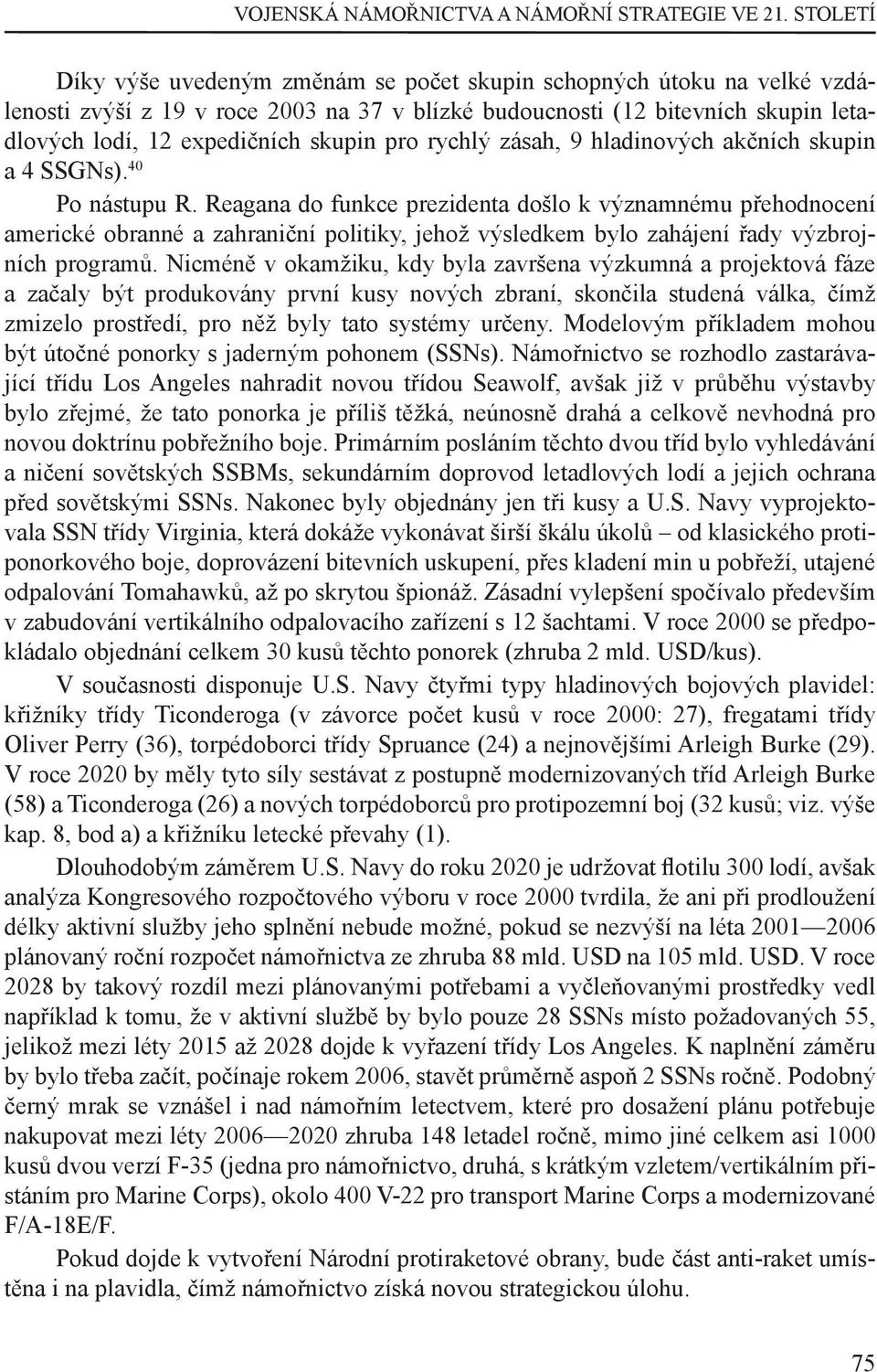 pro rychlý zásah, 9 hladinových akčních skupin a 4 SSGNs). 40 Po nástupu R.