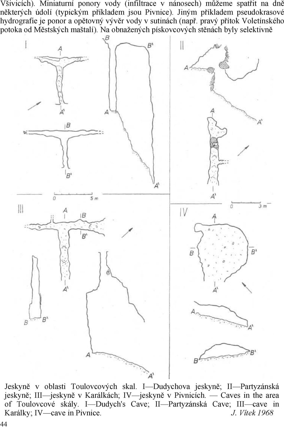 Na obnažených pískovcových stěnách byly selektivně Jeskyně v oblasti Toulovcových skal.