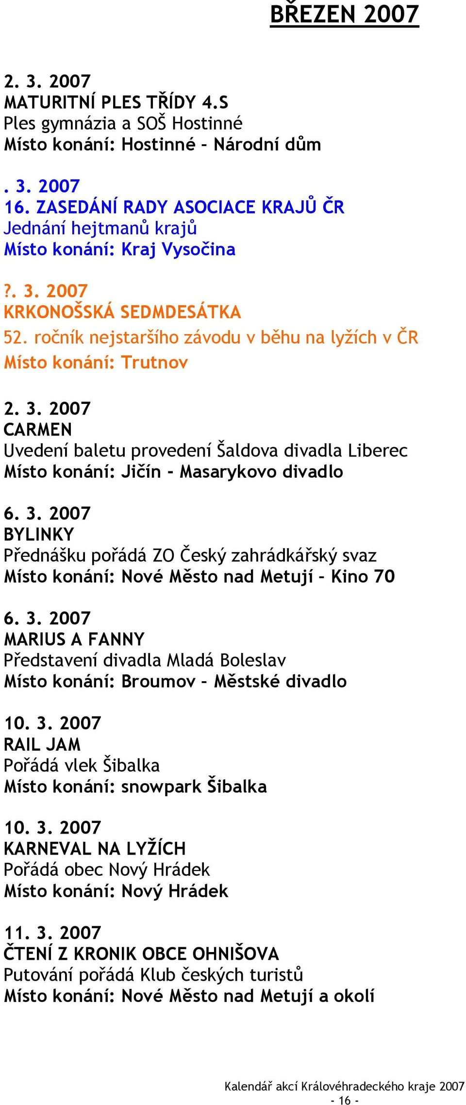 3. 2007 BYLINKY Přednášku pořádá ZO Český zahrádkářský svaz Místo konání: Nové Město nad Metují Kino 70 6. 3.