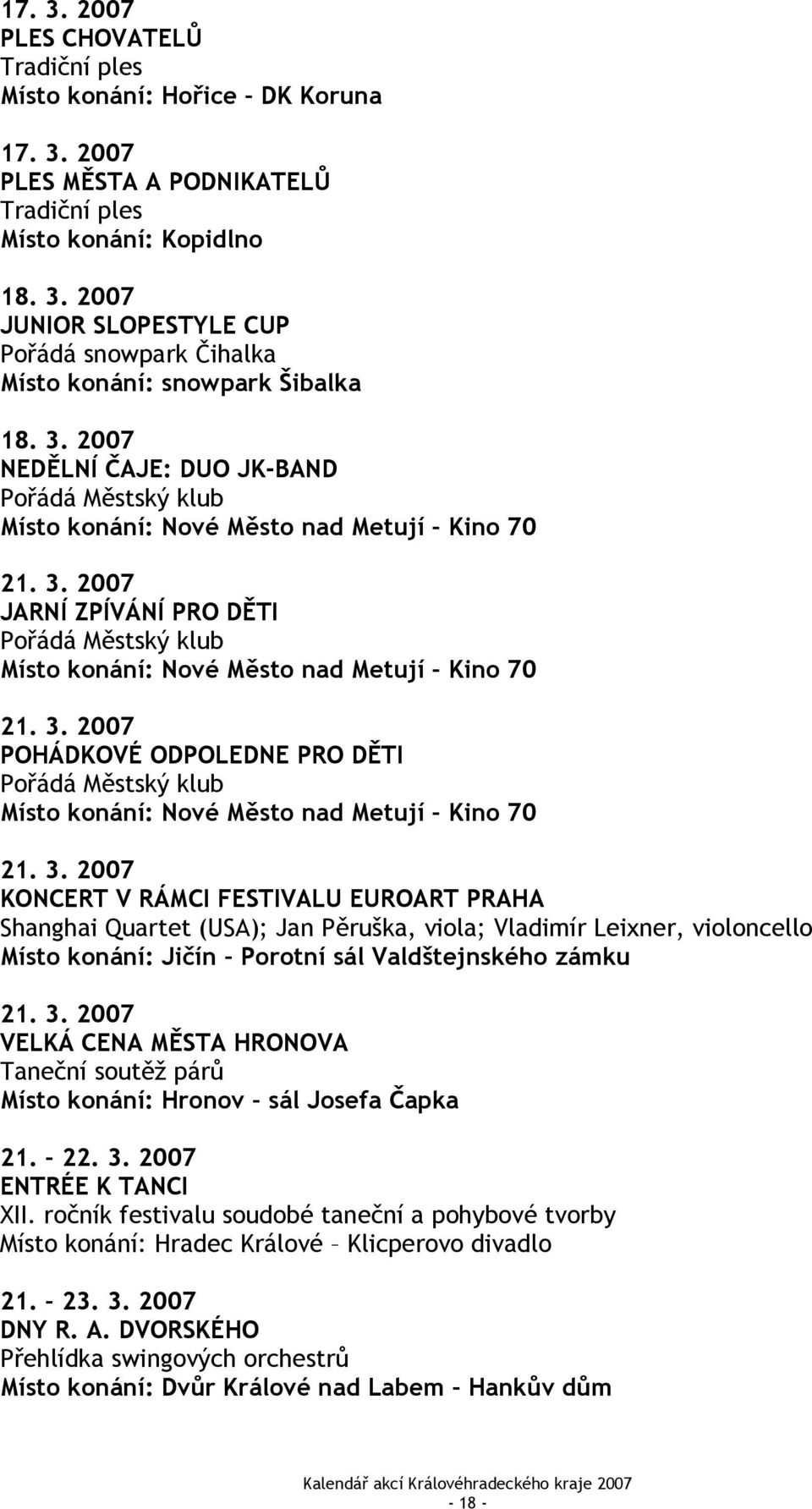 3. 2007 POHÁDKOVÉ ODPOLEDNE PRO DĚTI Pořádá Městský klub Místo konání: Nové Město nad Metují Kino 70 21. 3.