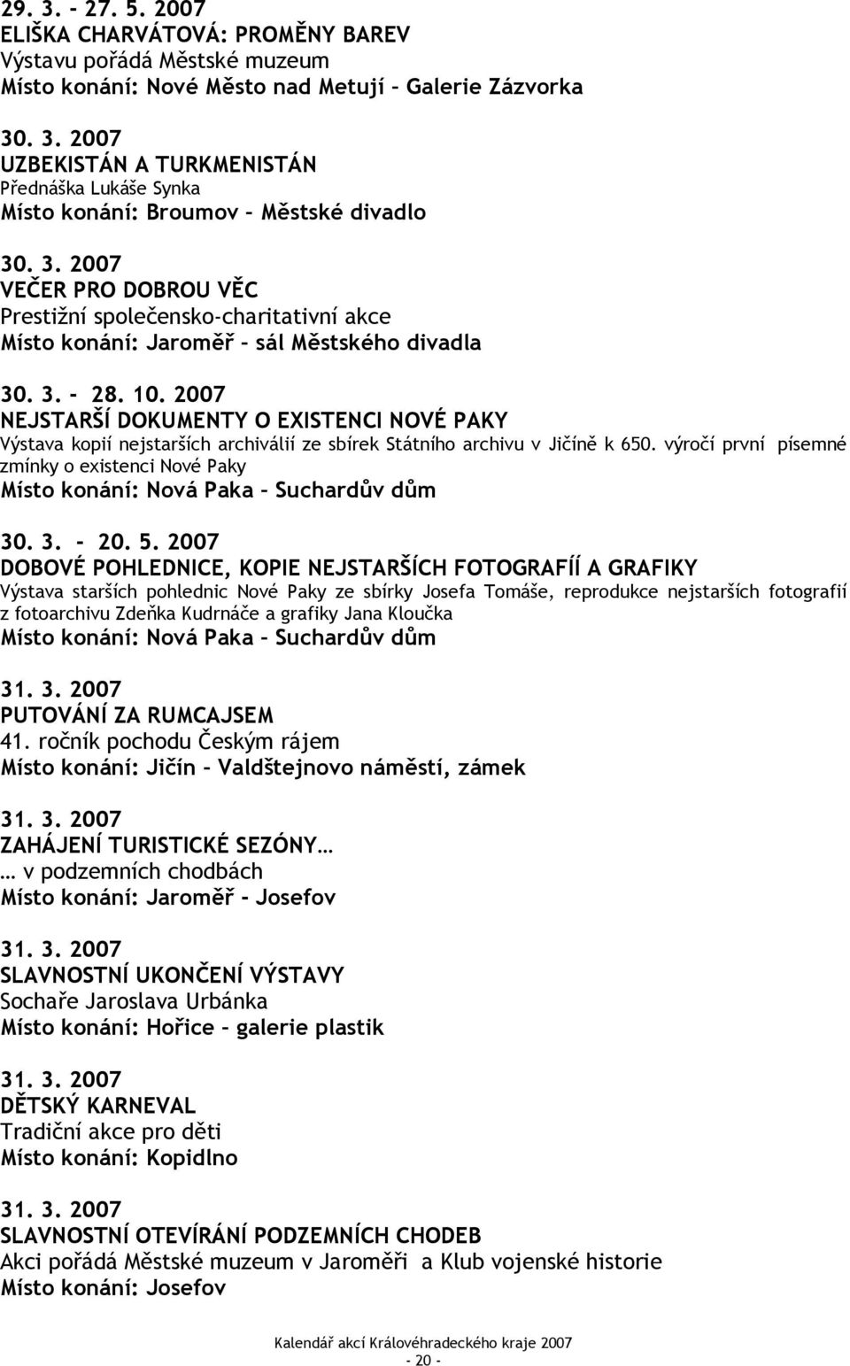 2007 NEJSTARŠÍ DOKUMENTY O EXISTENCI NOVÉ PAKY Výstava kopií nejstarších archiválií ze sbírek Státního archivu v Jičíně k 650.