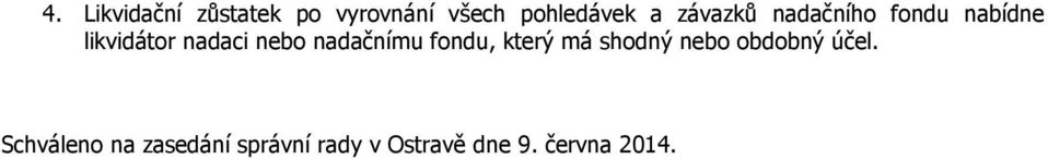 nadačnímu fondu, který má shodný nebo obdobný účel.