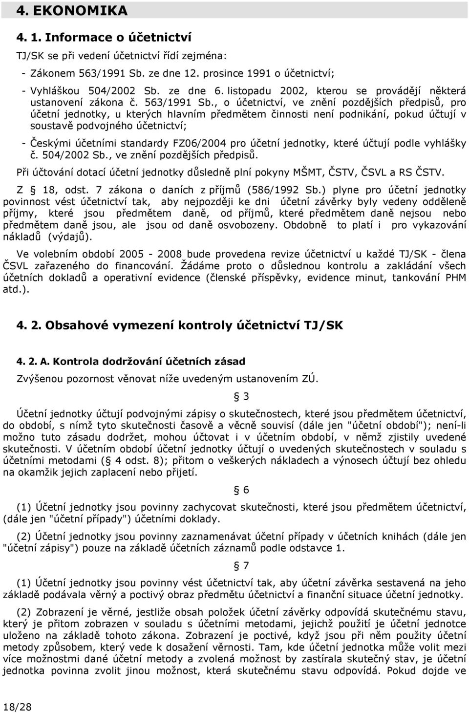 , o účetnictví, ve znění pozdějších předpisů, pro účetní jednotky, u kterých hlavním předmětem činnosti není podnikání, pokud účtují v soustavě podvojného účetnictví; - Českými účetními standardy