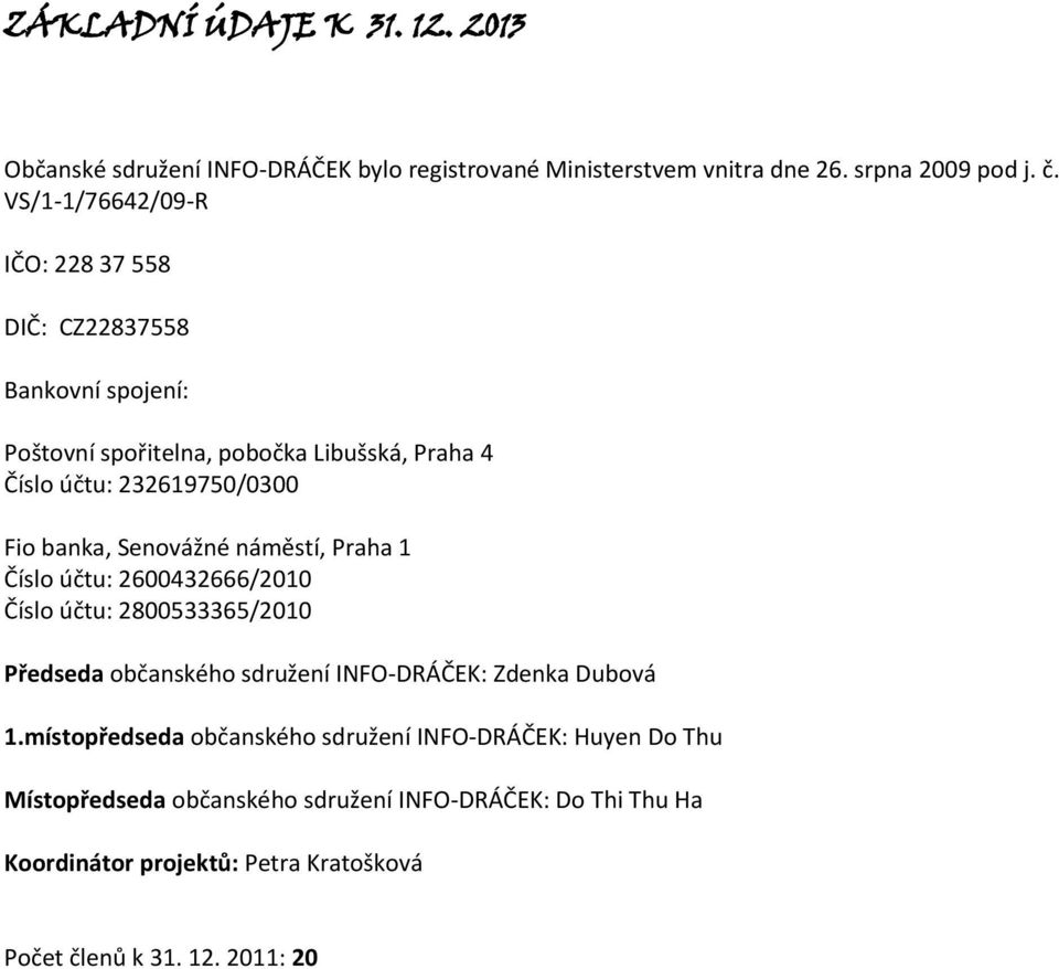 Senovážné náměstí, Praha 1 Číslo účtu: 2600432666/2010 Číslo účtu: 2800533365/2010 Předseda občanského sdružení INFO-DRÁČEK: Zdenka Dubová 1.