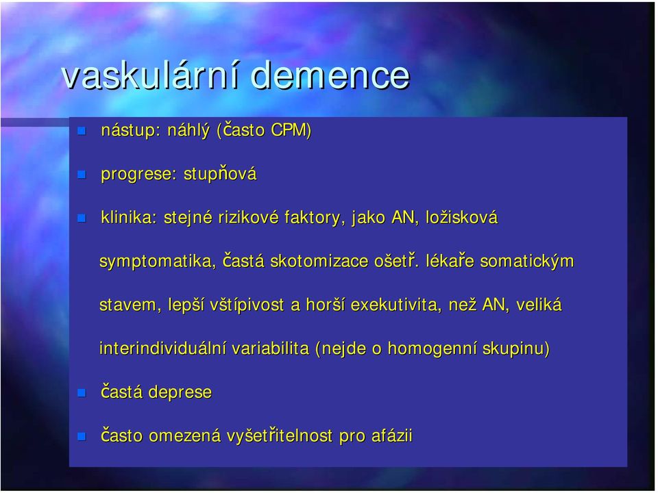 lékaře somatickým stavem, lepší vštípivost a horší exekutivita, než AN, veliká