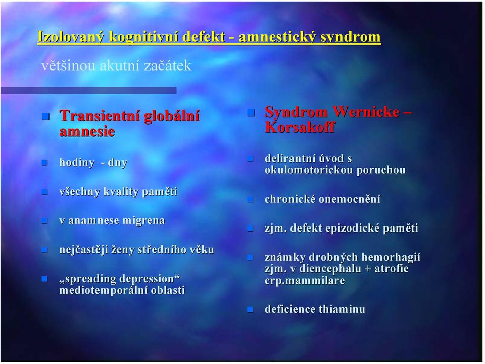 mediotemporáln lní oblasti Syndrom Wernicke Korsakoff delirantní úvod s okulomotorickou poruchou chronické