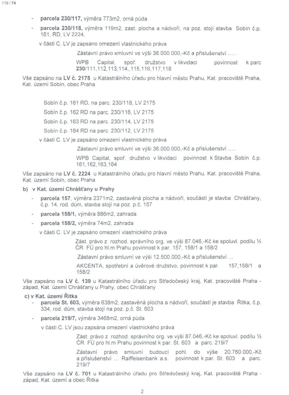 území Sobín, obec Praha Sobín č.p. 161 RD, na parc. 230/118, LV 2175 Sobín č.p. 162 RD na parc. 230/116, LV 2175 Sobín č.p. 163 RD na parc. 230/114, LV 2175 Sobín č.p. 164 RD na parc.