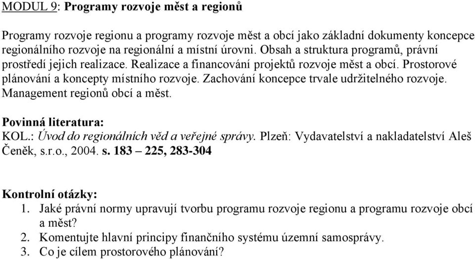 Prostorové plánování a koncepty místního rozvoje. Zachování koncepce trvale udržitelného rozvoje. Management regionů obcí a měst. Čeněk, s.r.o., 2004. s. 183 225, 283-304 1.