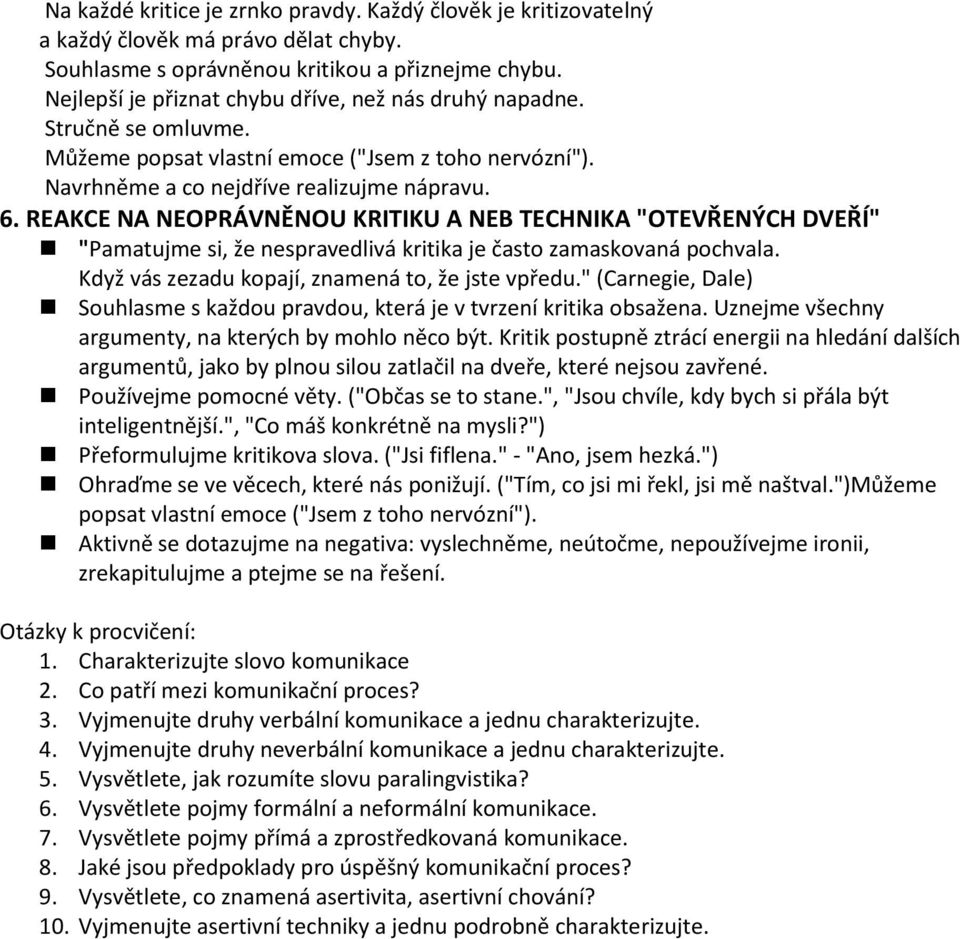 REAKCE NA NEOPRÁVNĚNOU KRITIKU A NEB TECHNIKA "OTEVŘENÝCH DVEŘÍ" "Pamatujme si, že nespravedlivá kritika je často zamaskovaná pochvala. Když vás zezadu kopají, znamená to, že jste vpředu.