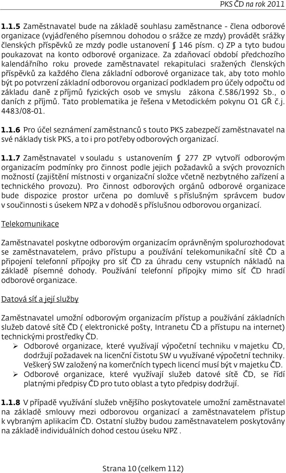 písm. c) ZP a tyto budou poukazovat na konto odborové organizace.