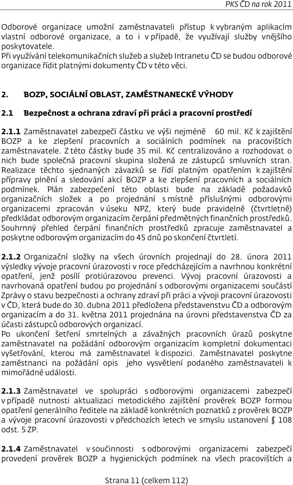 1 Bezpečnost a ochrana zdraví při práci a pracovní prostředí 2.1.1 Zaměstnavatel zabezpečí částku ve výši nejméně 60 mil.