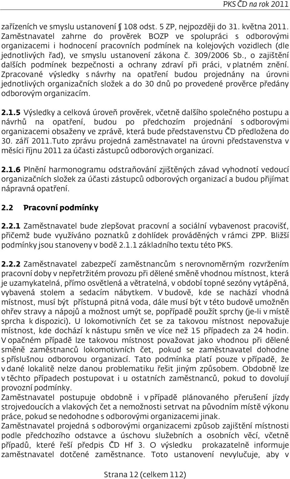 309/2006 Sb., o zajištění dalších podmínek bezpečnosti a ochrany zdraví při práci, v platném znění.