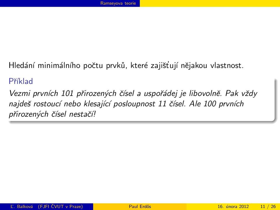 Pak vždy najdeš rostoucí nebo klesající posloupnost 11 čísel.