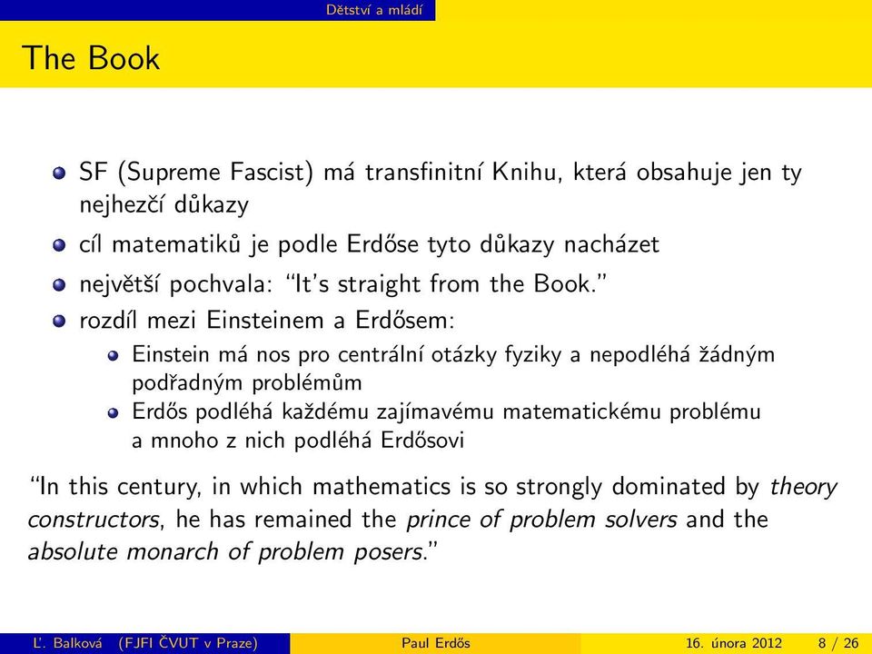 rozdíl mezi Einsteinem a Erdősem: Einstein má nos pro centrální otázky fyziky a nepodléhá žádným podřadným problémům Erdős podléhá každému zajímavému