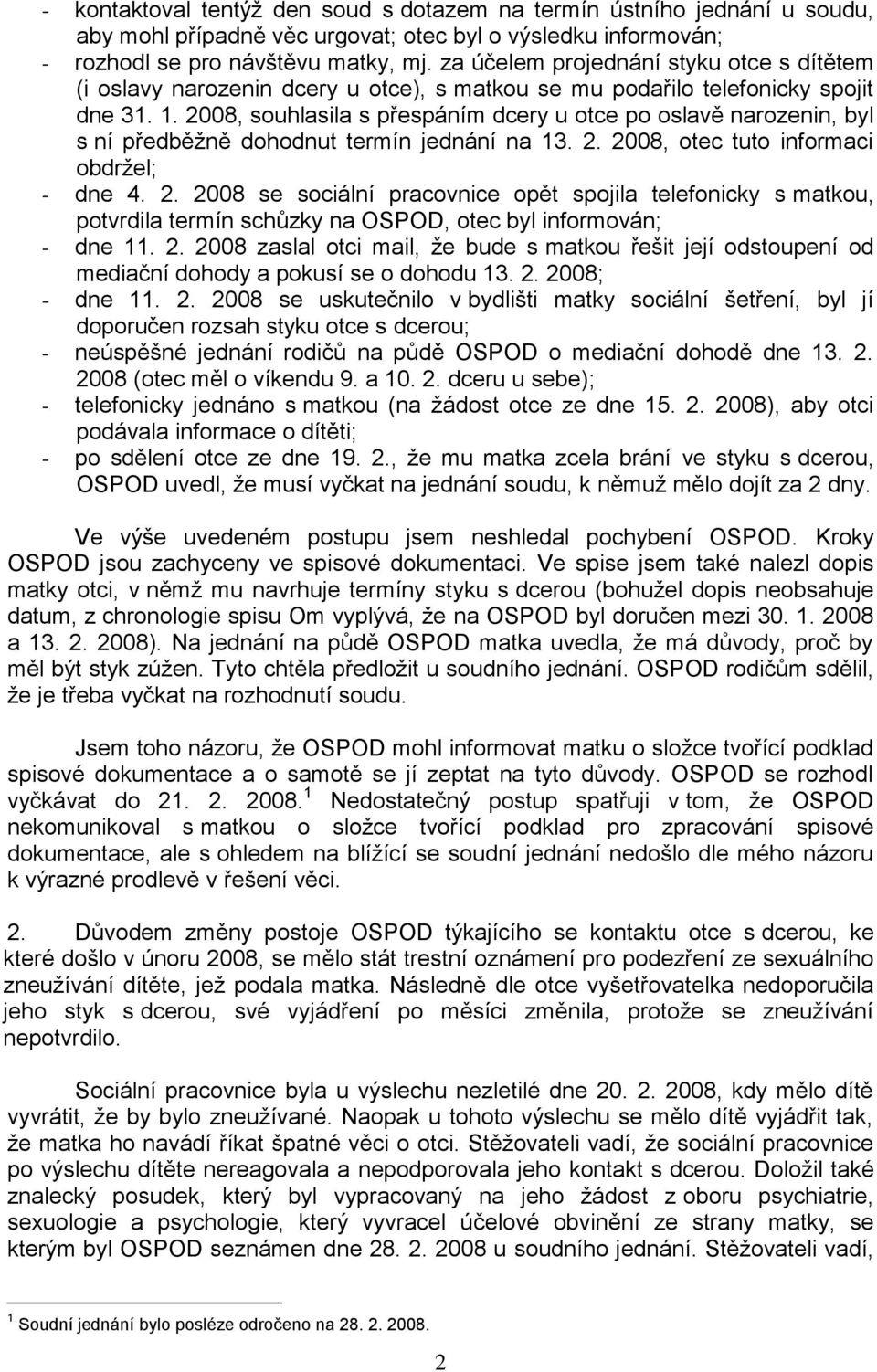 2008, souhlasila s přespáním dcery u otce po oslavě narozenin, byl s ní předběžně dohodnut termín jednání na 13. 2.