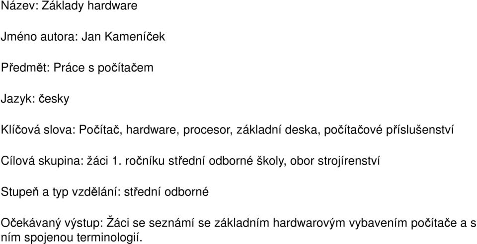 ročníku střední odborné školy, obor strojírenství Stupeň a typ vzdělání: střední odborné Očekávaný