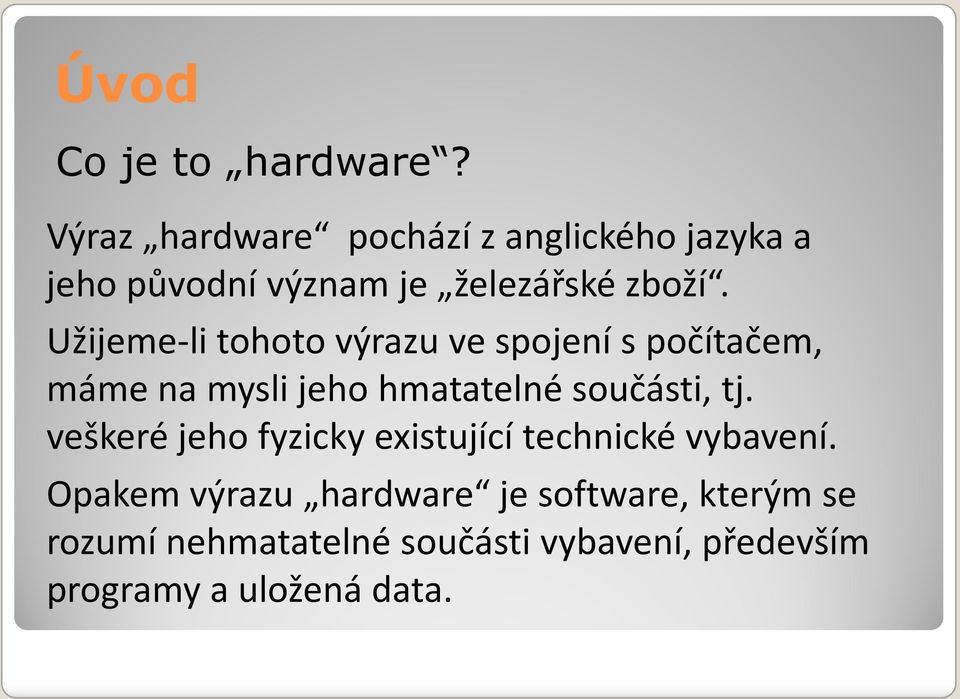 Užijeme-li tohoto výrazu ve spojení s počítačem, máme na mysli jeho hmatatelné součásti, tj.