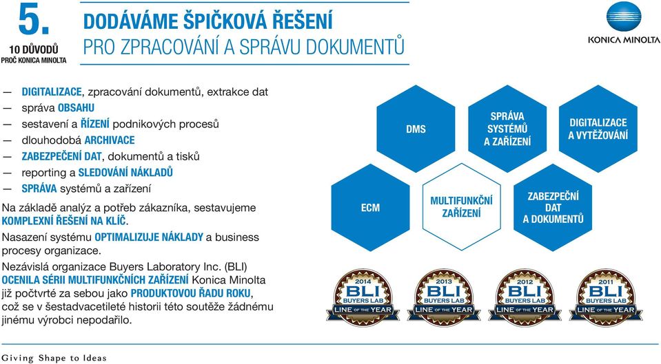 Nasazení systému OPTIMALIZUJE NÁKLADY a business procesy organizace. Nezávislá organizace Buyers Laboratory Inc.