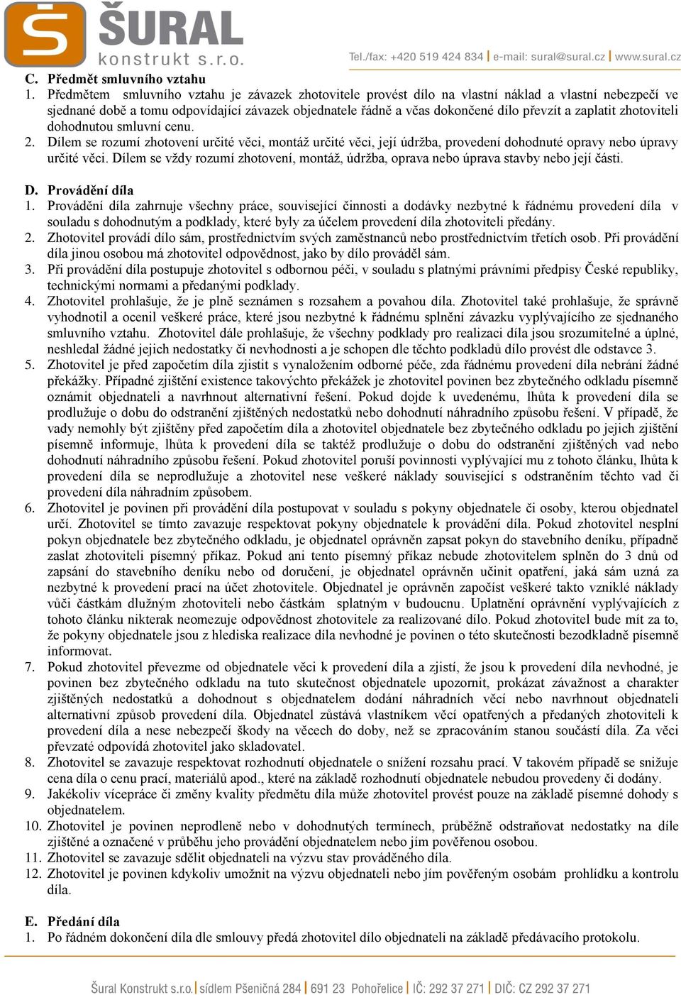 zaplatit zhotoviteli dohodnutou smluvní cenu. 2. Dílem se rozumí zhotovení určité věci, montáž určité věci, její údržba, provedení dohodnuté opravy nebo úpravy určité věci.