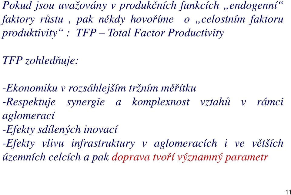 měřítku -Respektuje synergie a komplexnost vztahů v rámci aglomerací -Efekty sdílených inovací -Efekty