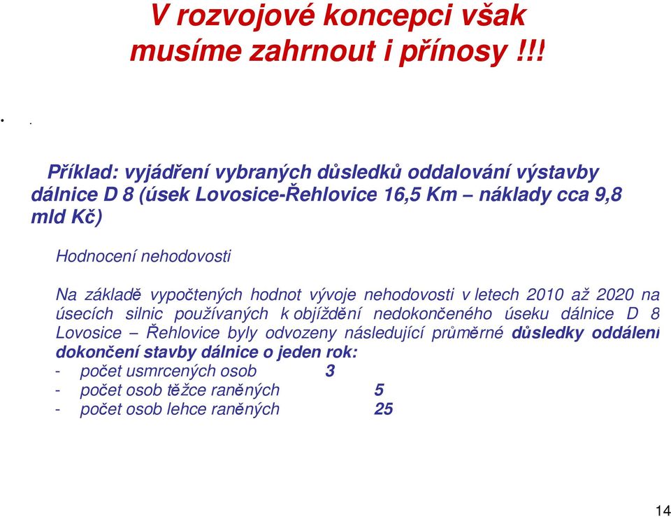 Hodnocení nehodovosti Na základě vypočtených hodnot vývoje nehodovosti v letech 2010 až 2020 na úsecích silnic používaných k objíždění