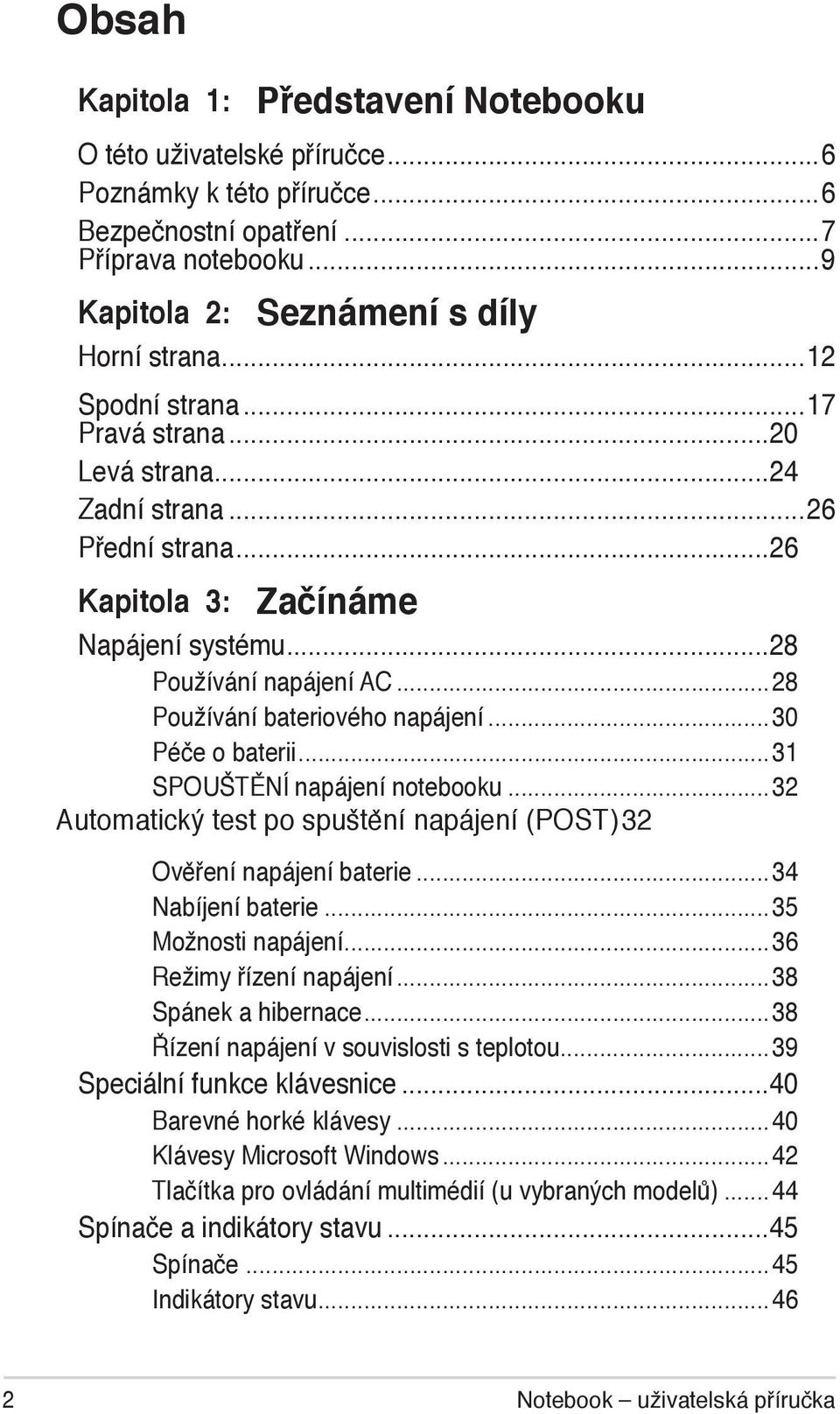 ..31 SPOUŠTĚNÍ napájení notebooku...32 Automatický test po spuštění napájení (POST) 32 Ověření napájení baterie...34 Nabíjení baterie...35 Možnosti napájení...36 Režimy řízení napájení.