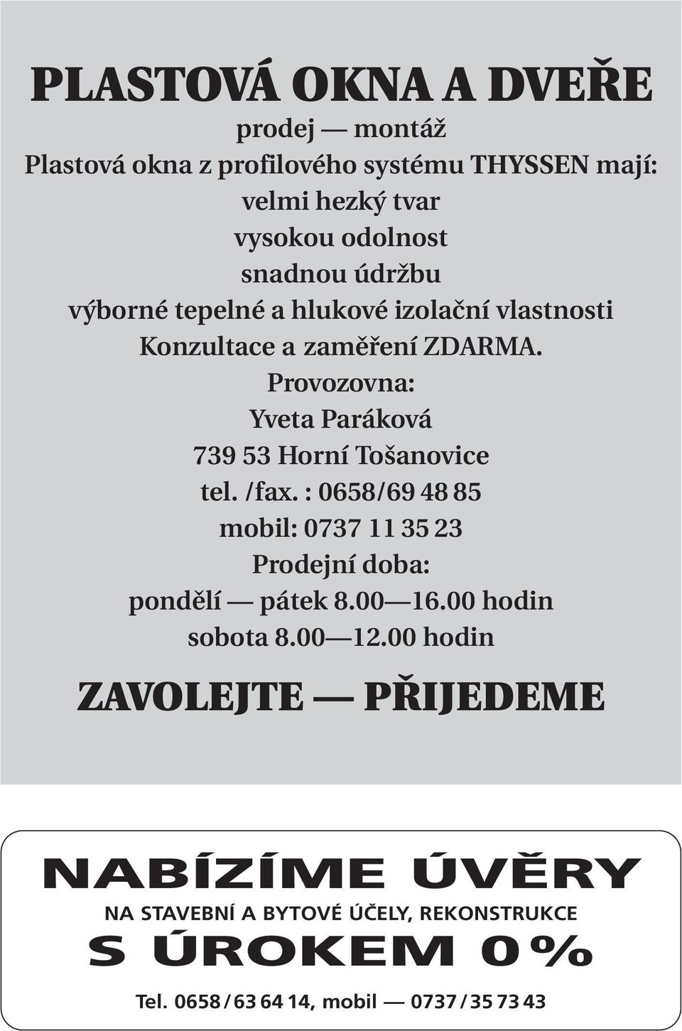 Provozovna: Yveta Paráková 739 53 Horní Tošanovice tel. /fax.