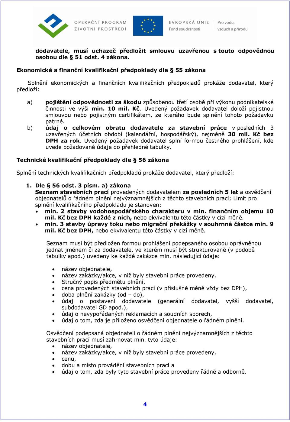 způsobenou třetí osobě při výkonu podnikatelské činnosti ve výši min. 10 mil. Kč.