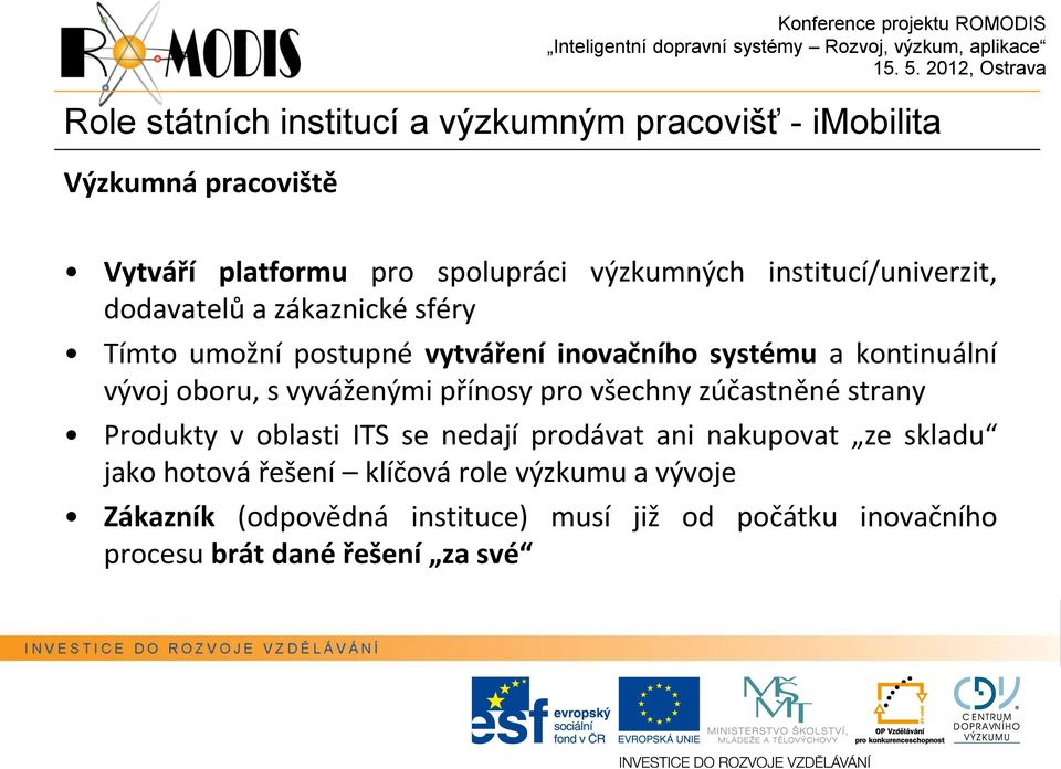 oboru, s vyváženými přínosy pro všechny zúčastněné strany Produkty v oblasti ITS se nedají prodávat ani nakupovat ze skladu