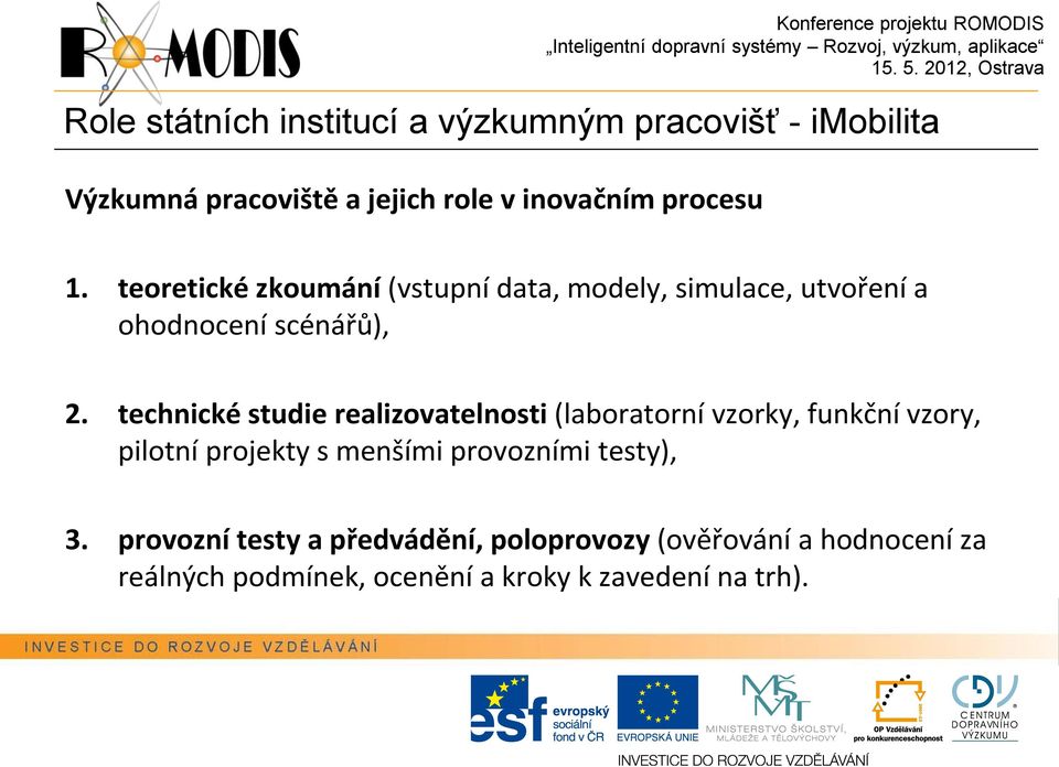 technické studie realizovatelnosti (laboratorní vzorky, funkční vzory, pilotní projekty s menšími provozními