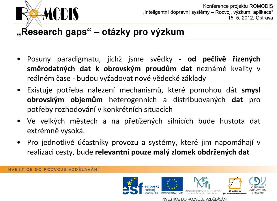 obrovským objemům heterogenních a distribuovaných dat pro potřeby rozhodování v konkrétních situacích Ve velkých městech a na přetížených silnicích