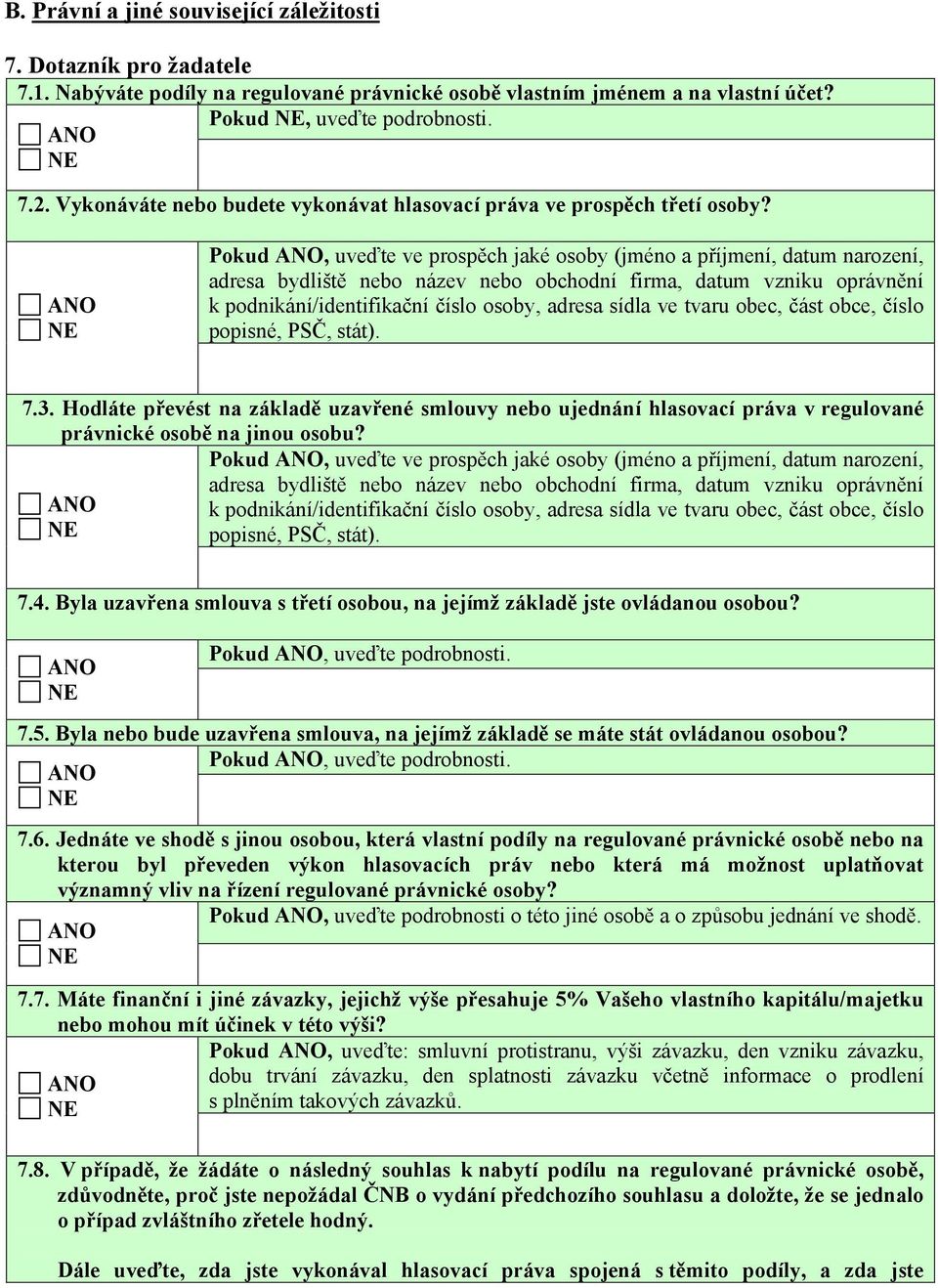 Pokud, uveďte ve prospěch jaké osoby (jméno a příjmení, datum narození, adresa bydliště nebo název nebo obchodní firma, datum vzniku oprávnění k podnikání/identifikační číslo osoby, adresa sídla ve