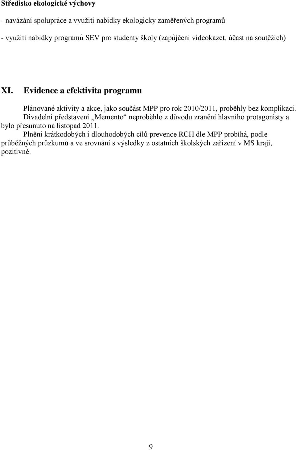 Evidence a efektivita programu Plánované aktivity a akce, jako součást MPP pro rok 2010/2011, proběhly bez komplikací.