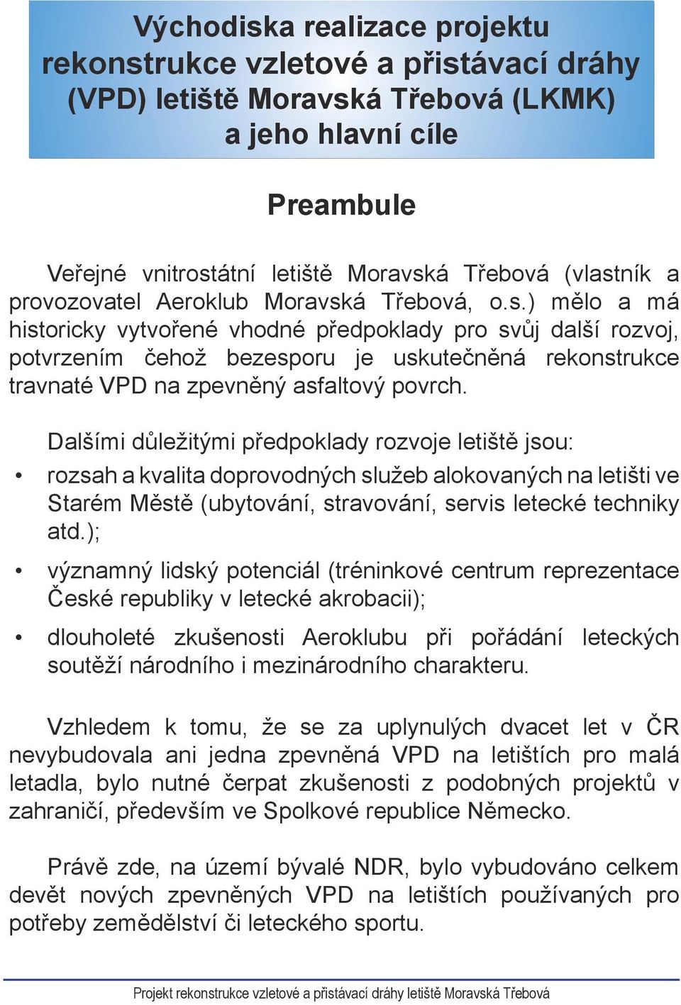 á Třebová, o.s.) mělo a má historicky vytvořené vhodné předpoklady pro svůj další rozvoj, potvrzením čehož bezesporu je uskutečněná rekonstrukce travnaté VPD na zpevněný asfaltový povrch.