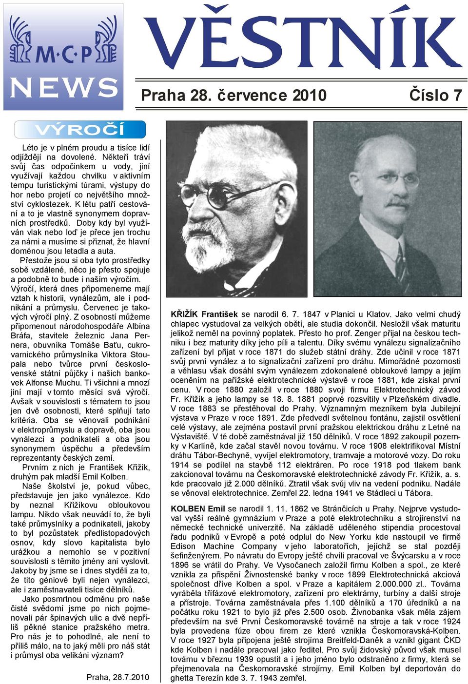 K létu patří cestování a to je vlastně synonymem dopravních prostředků. Doby kdy byl využíván vlak nebo loď je přece jen trochu za námi a musíme si přiznat, že hlavní doménou jsou letadla a auta.