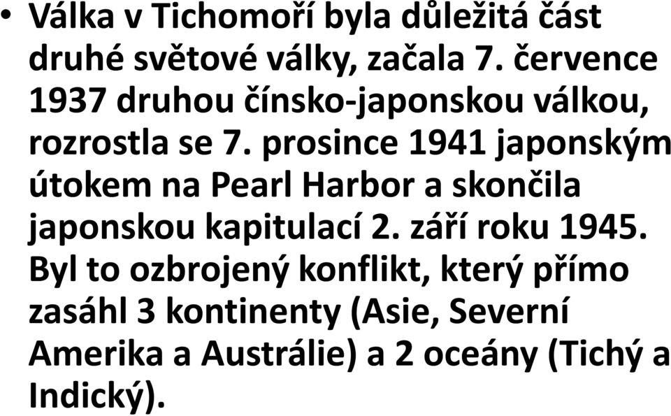 prosince 1941 japonským útokem na Pearl Harbor a skončila japonskou kapitulací 2.