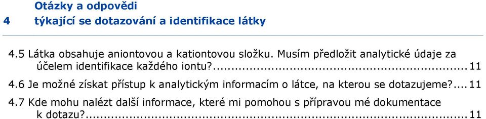 6 Je možné získat přístup k analytickým informacím o látce, na kterou se dotazujeme?