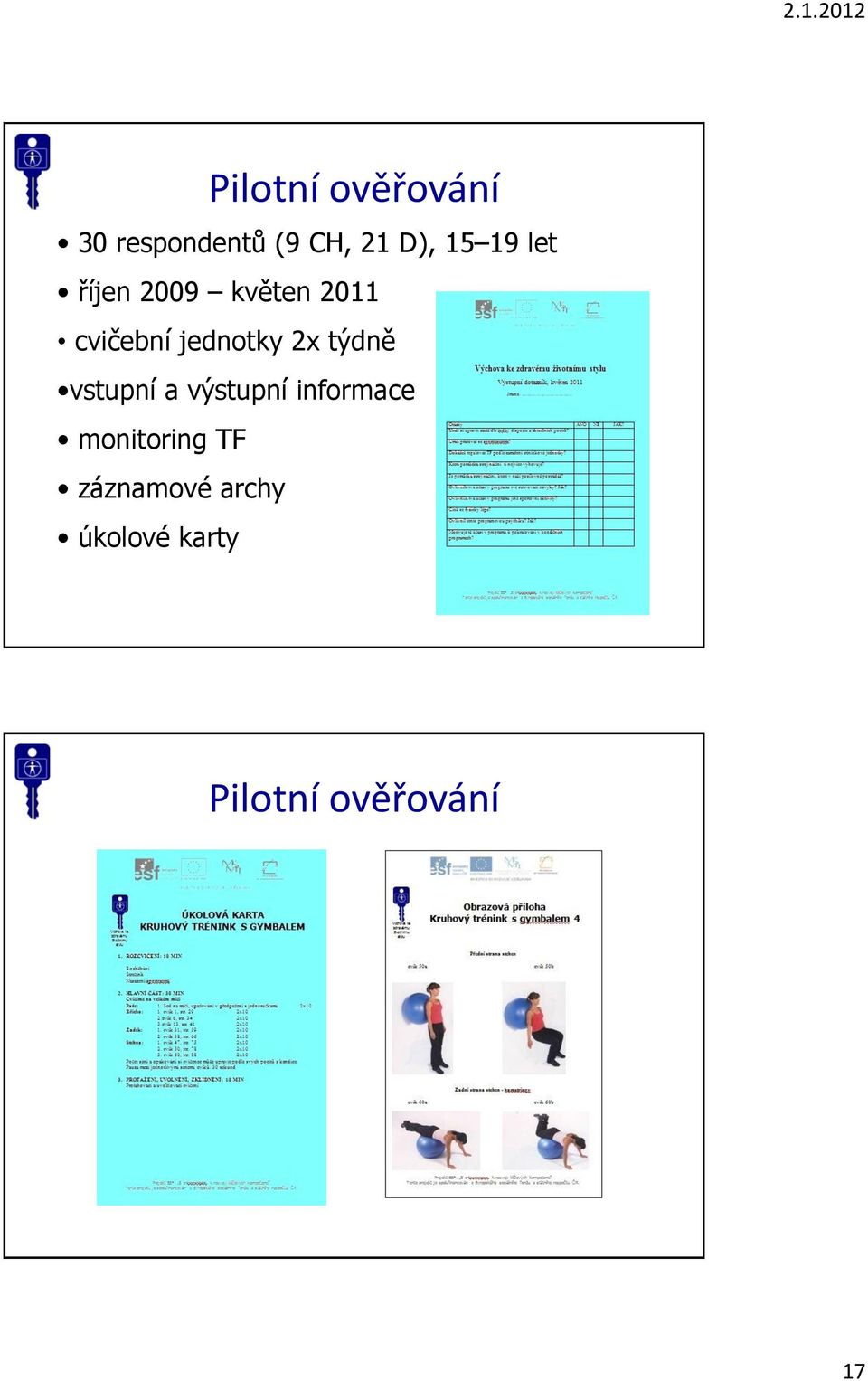 2x týdně vstupní a výstupní informace monitoring