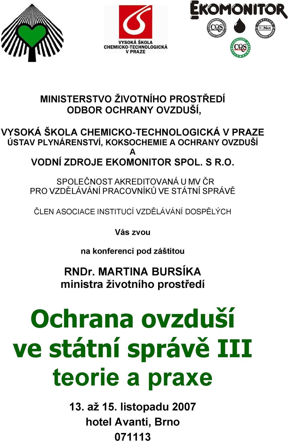 PRACOVNÍKŮ VE STÁTNÍ SPRÁVĚ ČLEN ASOCIACE INSTITUCÍ VZDĚLÁVÁNÍ DOSPĚLÝCH Vás zvou na konferenci pod záštitou RNDr.