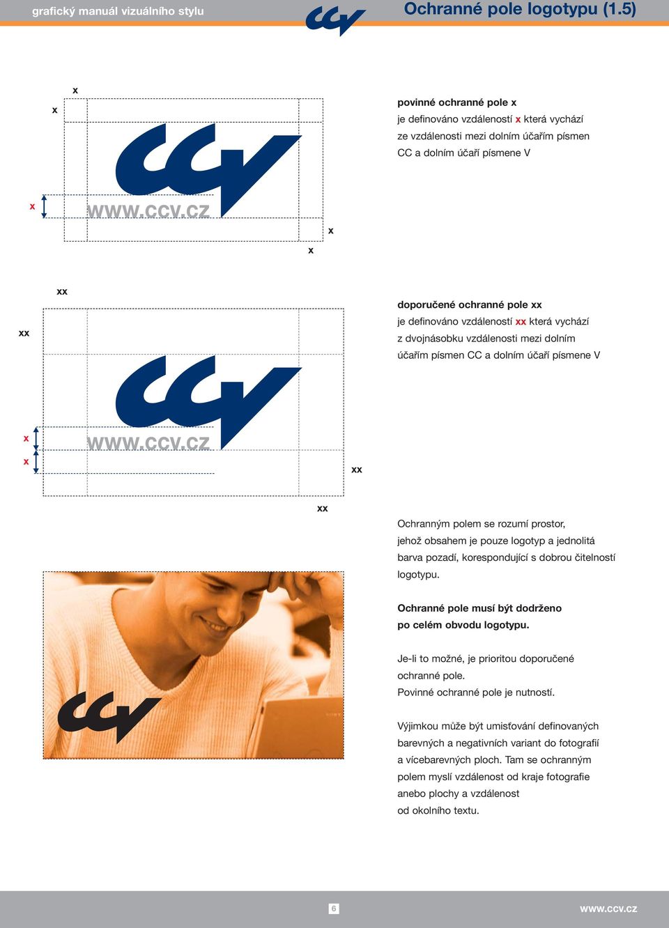 vzdáleností xx která vychází z dvojnásobku vzdálenosti mezi dolním účařím písmen CC a dolním účaří písmene V x x xx xx Ochranným polem se rozumí prostor, jehož obsahem je pouze logotyp a jednolitá
