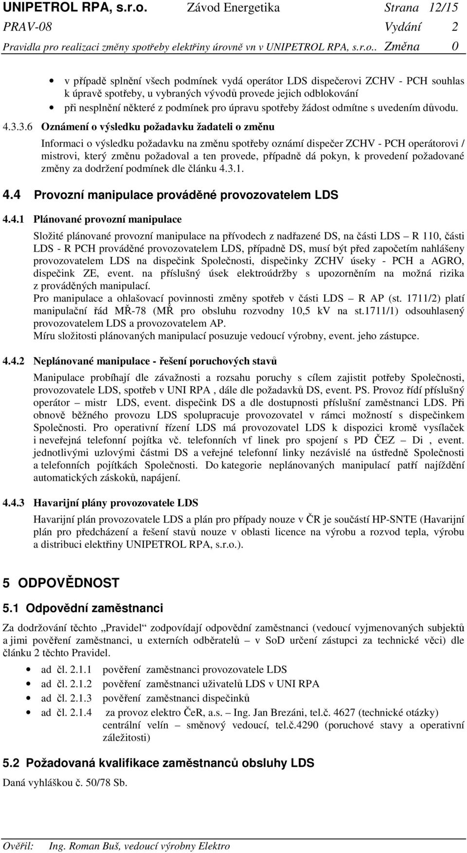 z podmínek pro úpravu spotřeby žádost odmítne s uvedením důvodu. 4.3.