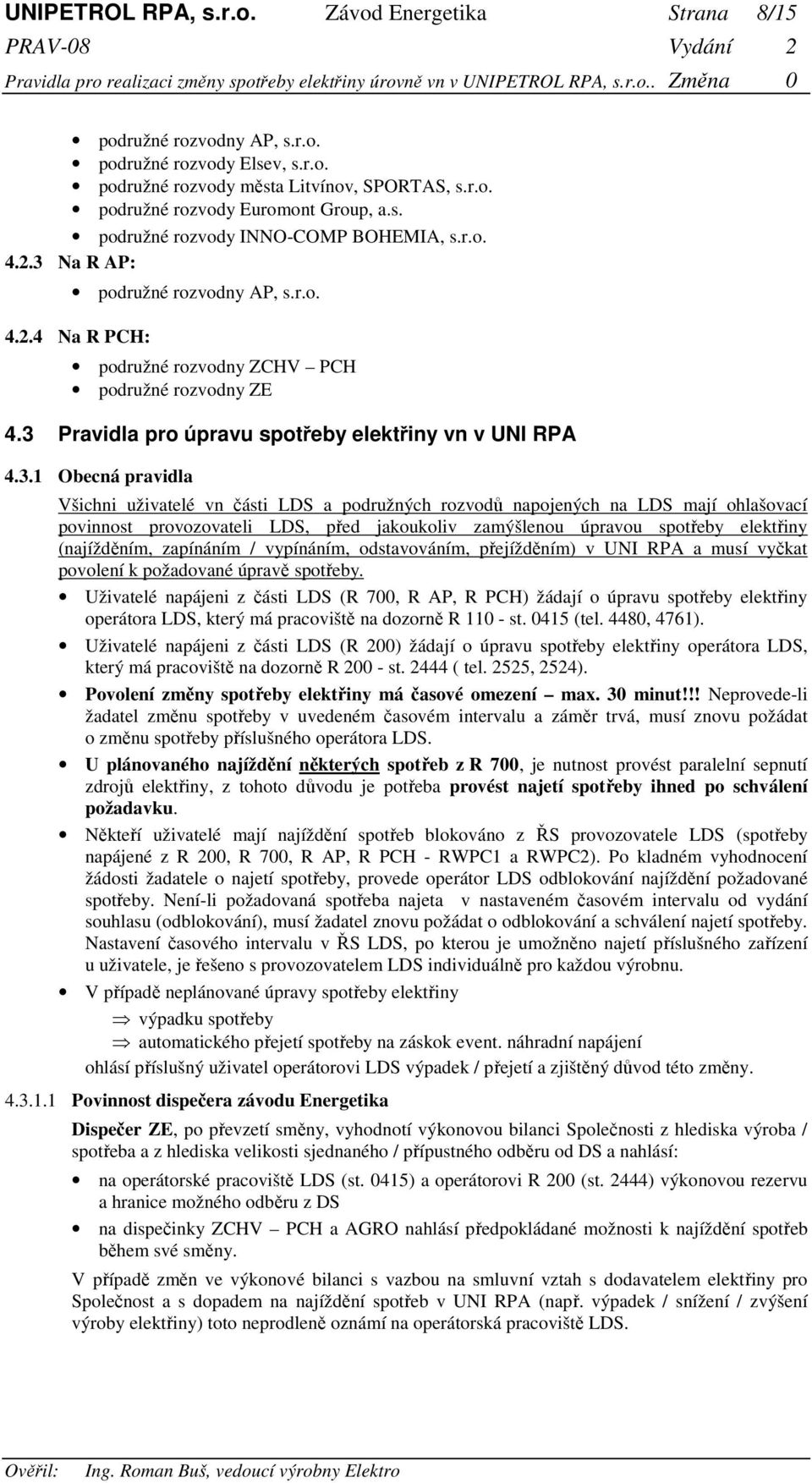 Na R AP: podružné rozvodny AP, s.r.o. 4.2.4 Na R PCH: podružné rozvodny ZCHV PCH podružné rozvodny ZE 4.3 