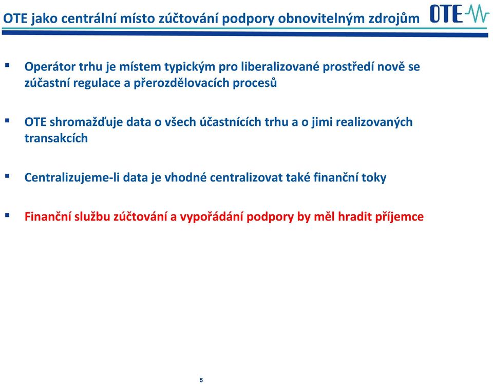 data o všech účastnících trhu a o jimi realizovaných transakcích Centralizujeme-li data je vhodné