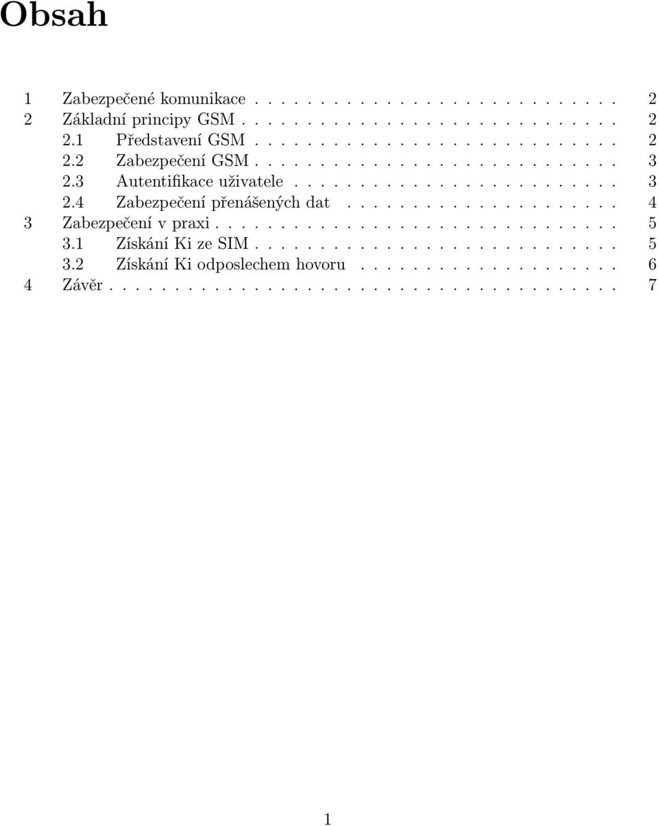 .................... 4 3 Zabezpečení v praxi............................... 5 3.1 Získání Ki ze SIM............................ 5 3.2 Získání Ki odposlechem hovoru.