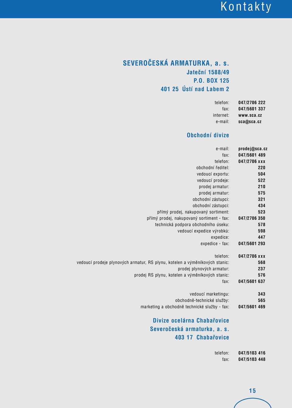 pøímý prodej, nakupovaný sortiment - fax: technická podpora obchodního úseku: vedoucí expedice výrobkù: expedice: expedice - fax: prodej@ sca.