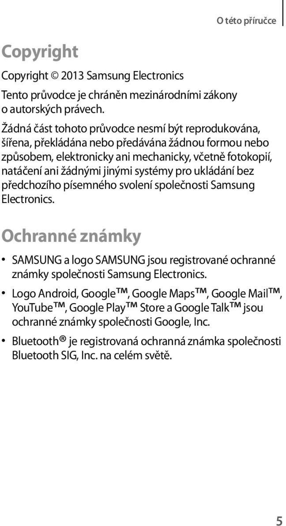 natáčení ani žádnými jinými systémy pro ukládání bez předchozího písemného svolení společnosti Samsung Electronics.