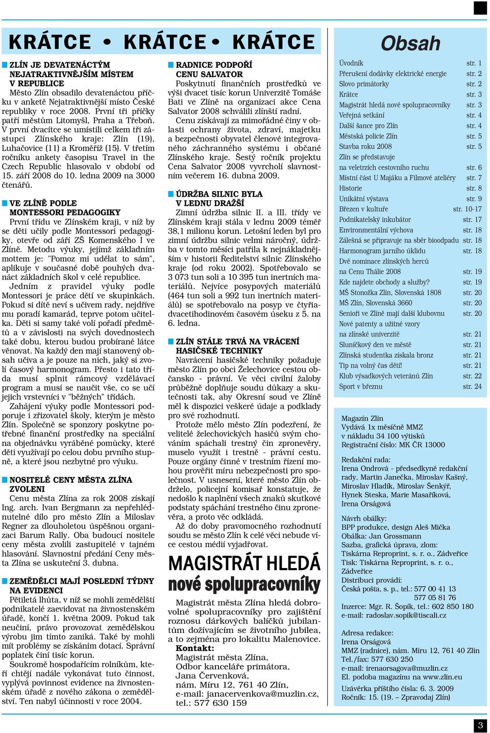 V třetím ročníku ankety časopisu Travel in the Czech Republic hlasovalo v období od 15. září 2008 do 10. ledna 2009 na 3000 čtenářů.