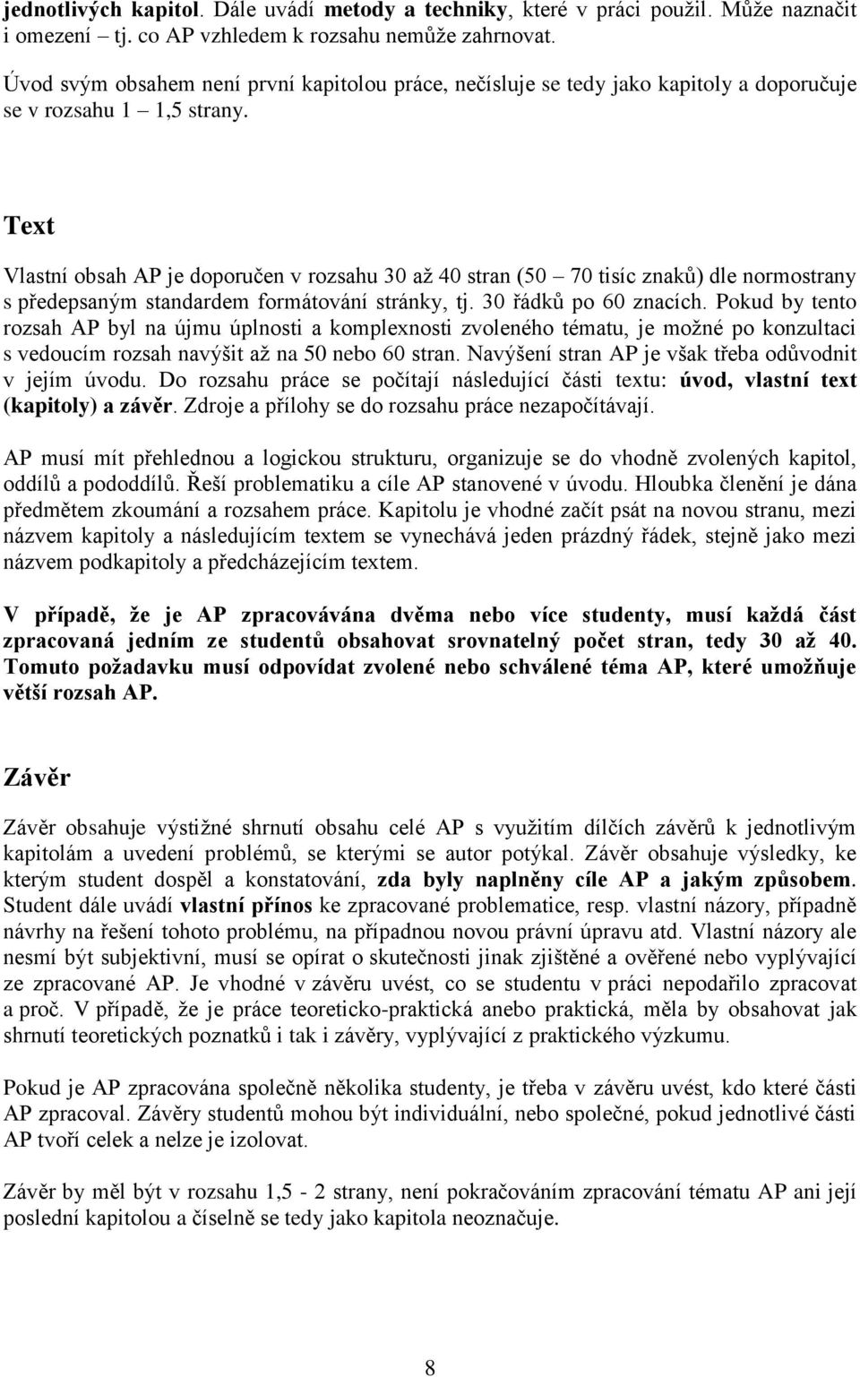 Text Vlastní obsah AP je doporučen v rozsahu 30 až 40 stran (50 70 tisíc znaků) dle normostrany s předepsaným standardem formátování stránky, tj. 30 řádků po 60 znacích.