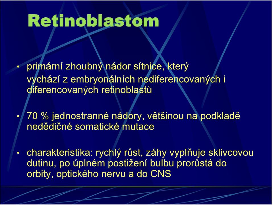 většinou na podkladě nedědičné somatické mutace charakteristika: rychlý růst, záhy