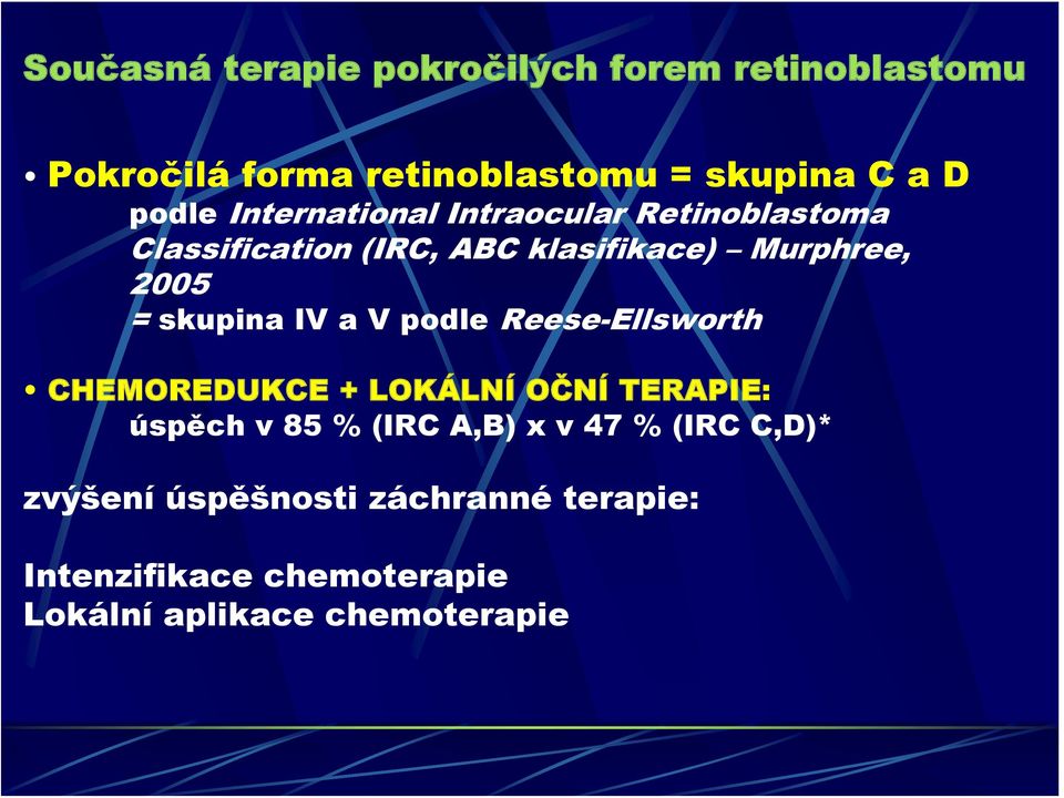 skupina IV a V podle Reese-Ellsworth CHEMOREDUKCE + LOKÁLNÍ OČNÍ TERAPIE: úspěch v 85 % (IRC A,B) x v